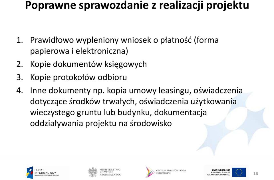 Kopie dokumentów księgowych 3. Kopie protokołów odbioru 4. Inne dokumenty np.