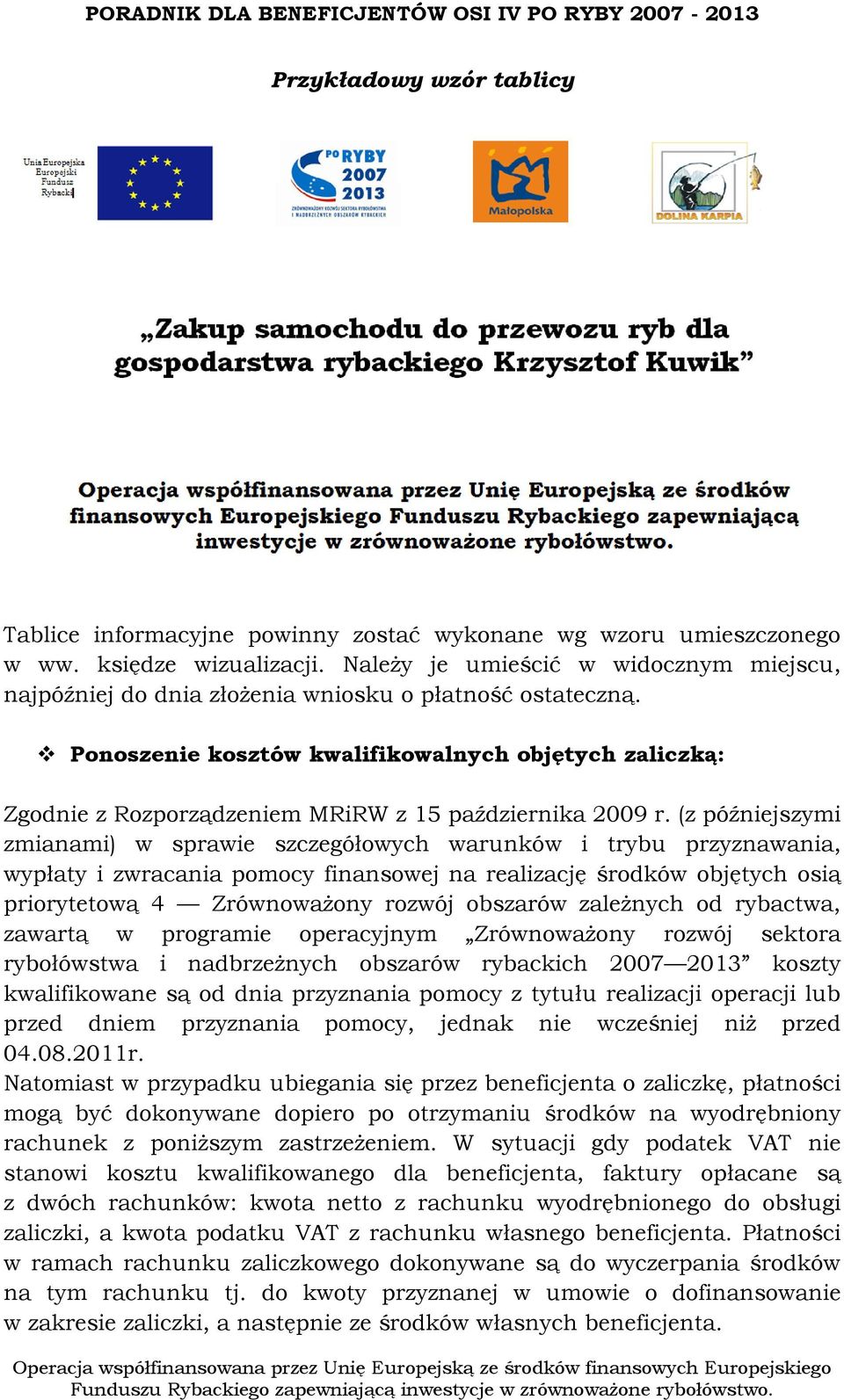 Ponoszenie kosztów kwalifikowalnych objętych zaliczką: Zgodnie z Rozporządzeniem MRiRW z 15 października 2009 r.