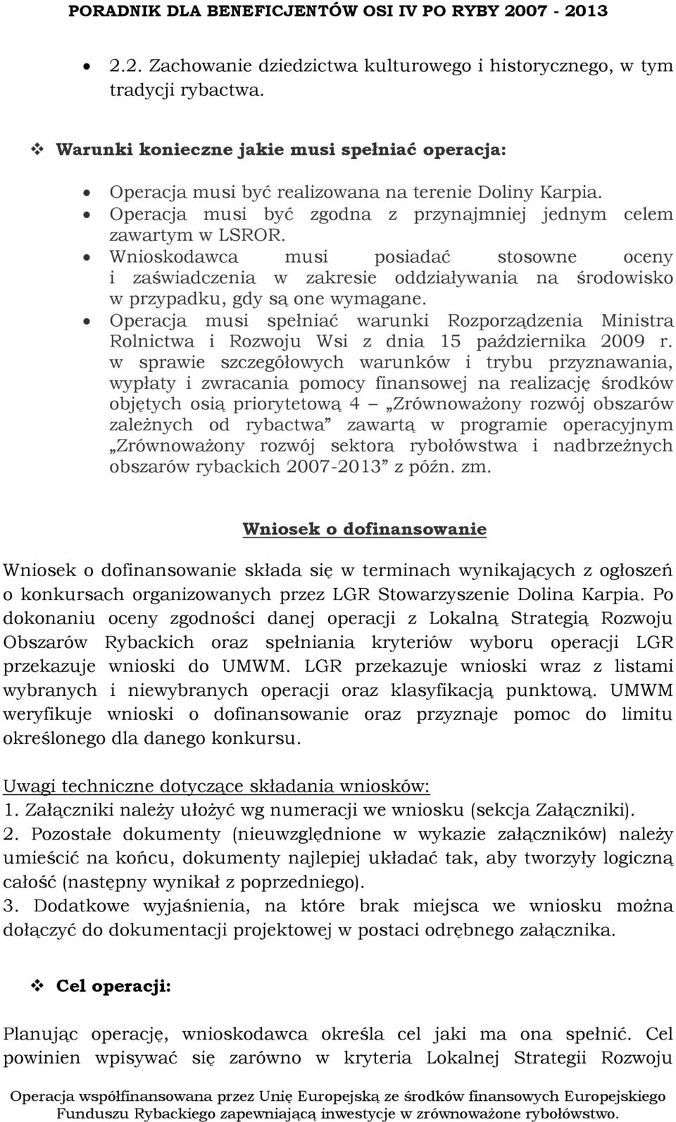 Wnioskodawca musi posiadać stosowne oceny i zaświadczenia w zakresie oddziaływania na środowisko w przypadku, gdy są one wymagane.