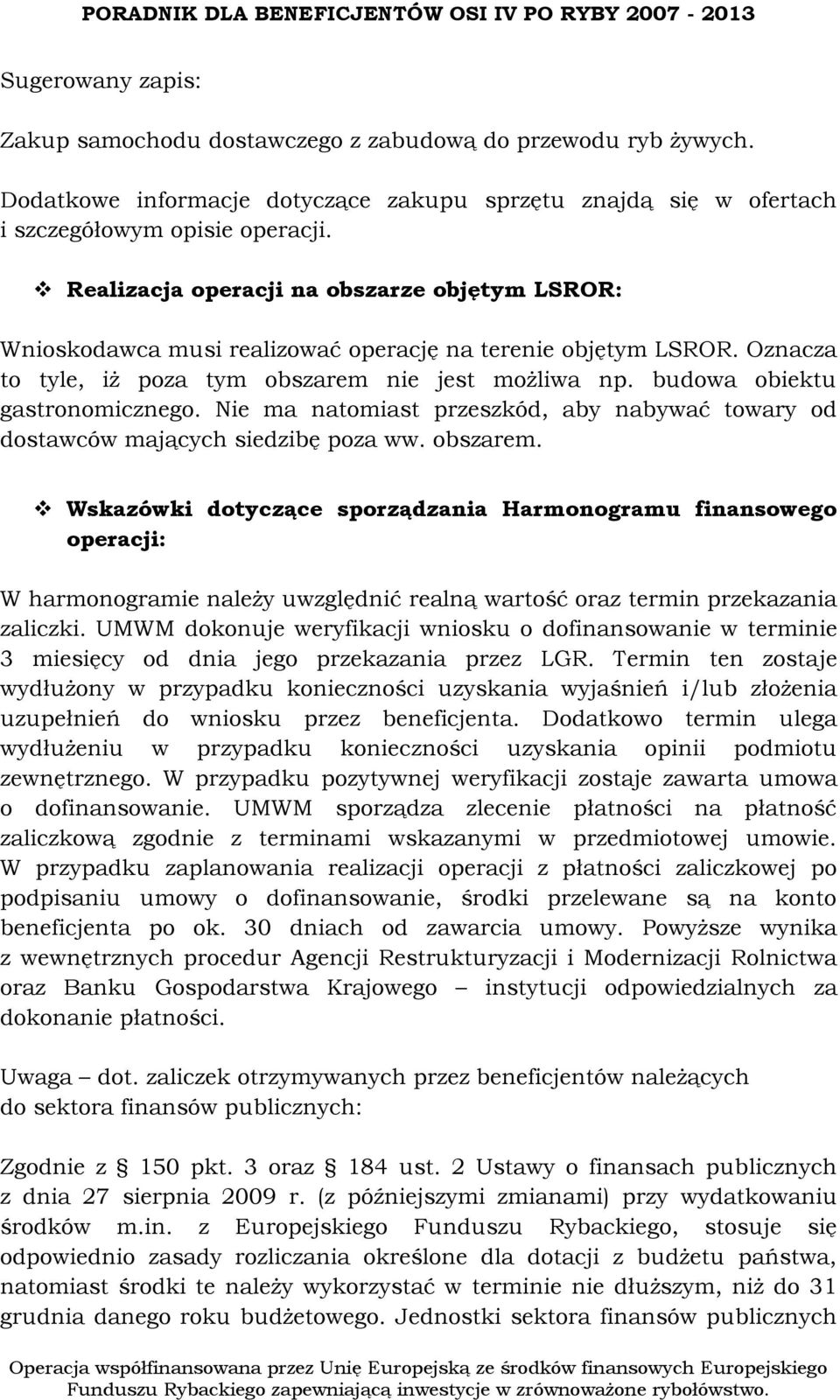 budowa obiektu gastronomicznego. Nie ma natomiast przeszkód, aby nabywać towary od dostawców mających siedzibę poza ww. obszarem.