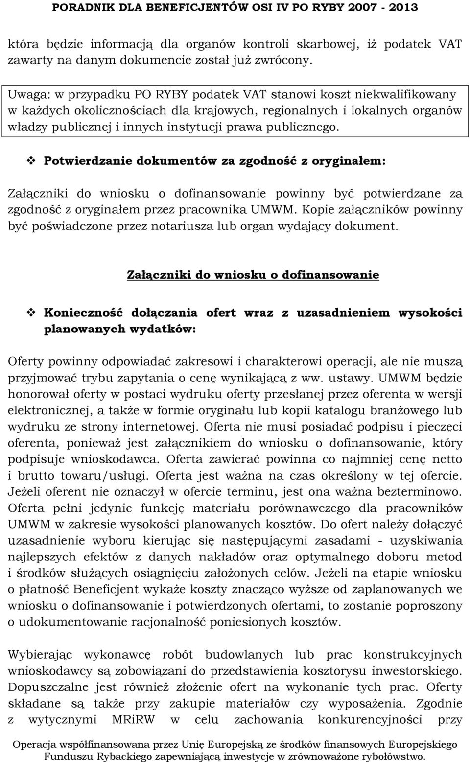 Potwierdzanie dokumentów za zgodność z oryginałem: Załączniki do wniosku o dofinansowanie powinny być potwierdzane za zgodność z oryginałem przez pracownika UMWM.