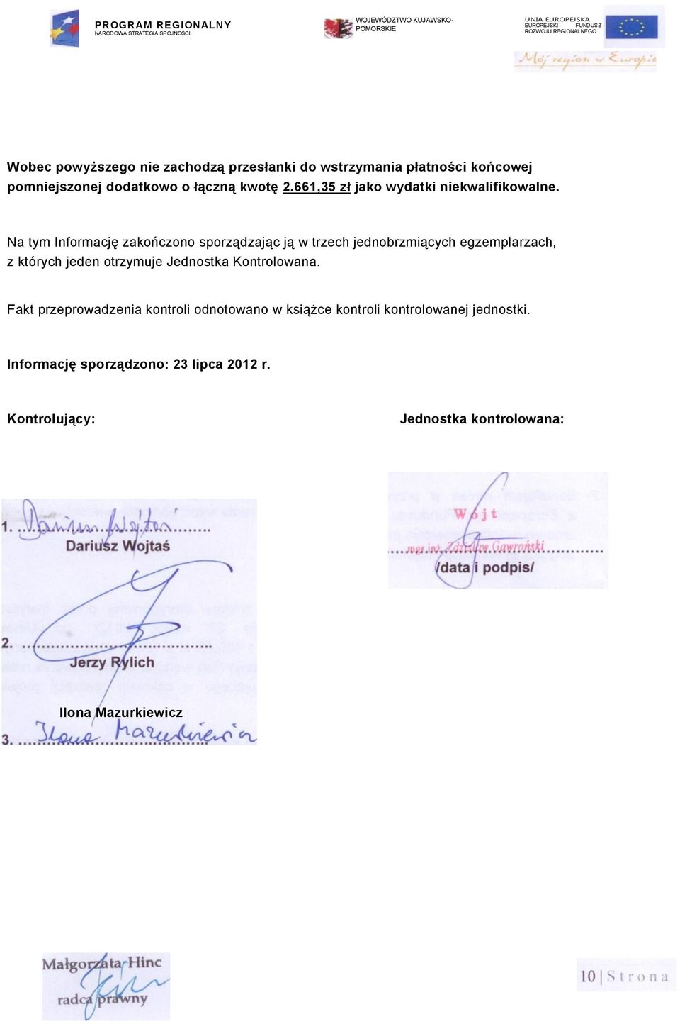 Na tym Informację zakończono sporządzając ją w trzech jednobrzmiących egzemplarzach, z których jeden otrzymuje Jednostka Kontrolowana.
