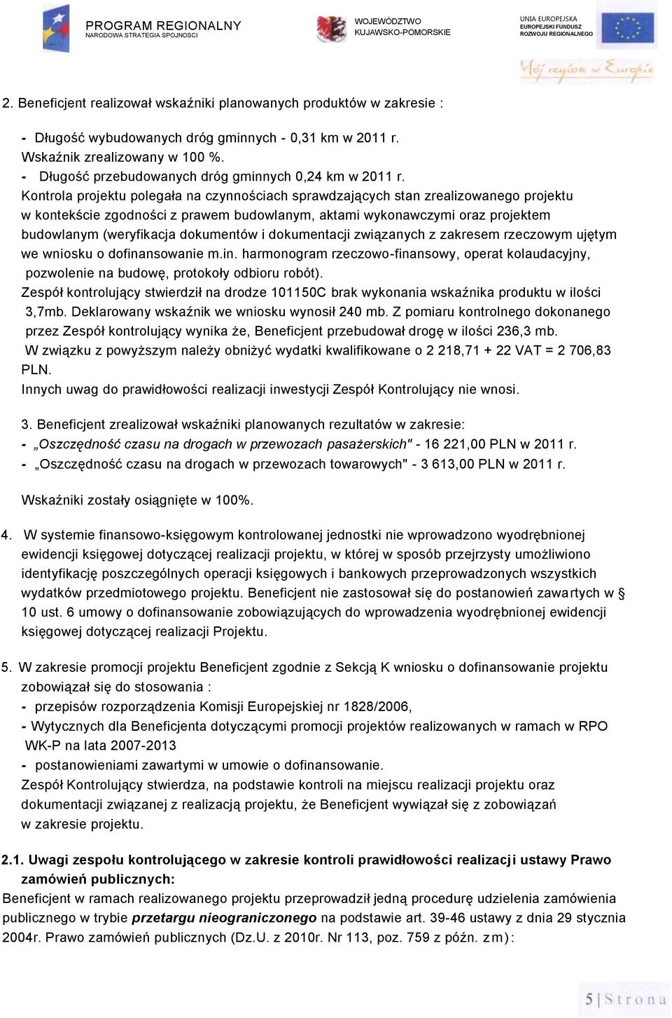 Kontrola projektu polegała na czynnościach sprawdzających stan zrealizowanego projektu w kontekście zgodności z prawem budowlanym, aktami wykonawczymi oraz projektem budowlanym (weryfikacja