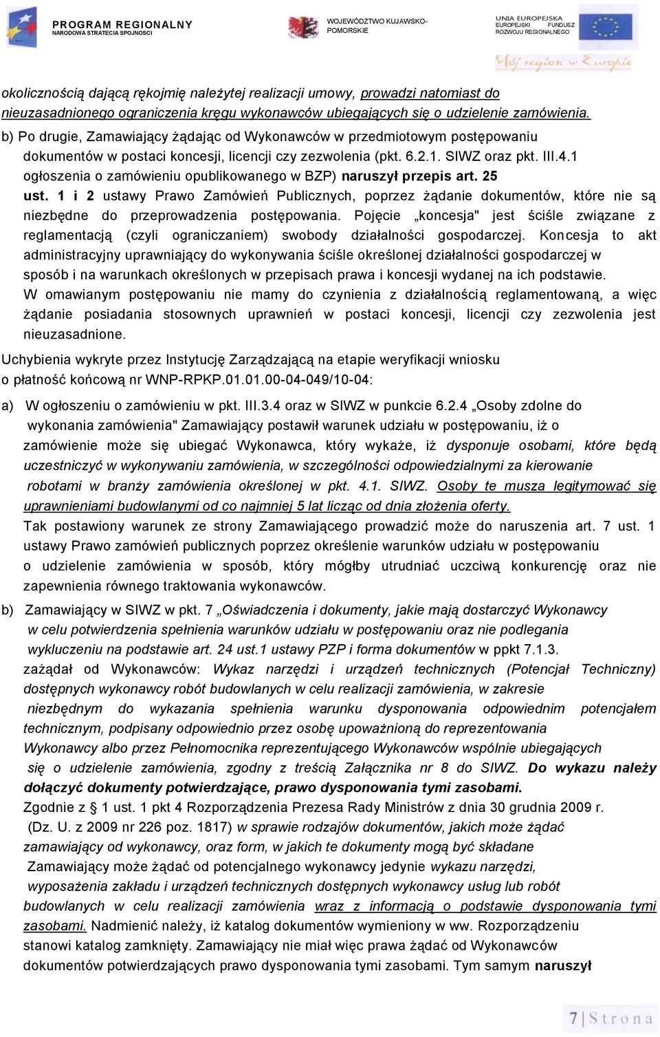 SIWZ oraz pkt. III.4.1 ogłoszenia o zamówieniu opublikowanego w BZP) naruszył przepis art. 25 ust.