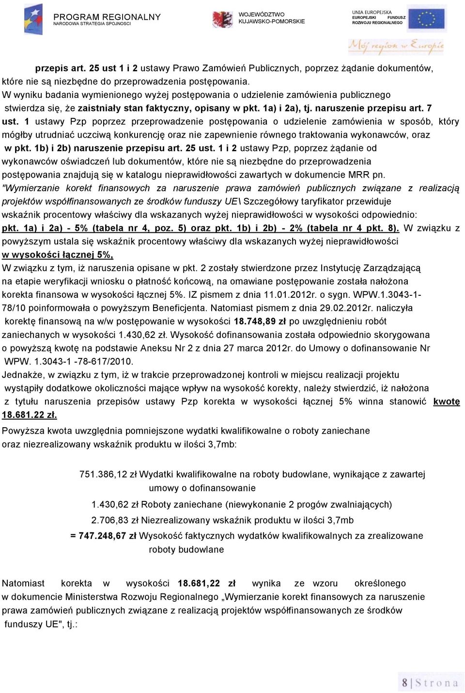 1 ustawy Pzp poprzez przeprowadzenie postępowania o udzielenie zamówienia w sposób, który mógłby utrudniać uczciwą konkurencję oraz nie zapewnienie równego traktowania wykonawców, oraz w pkt.