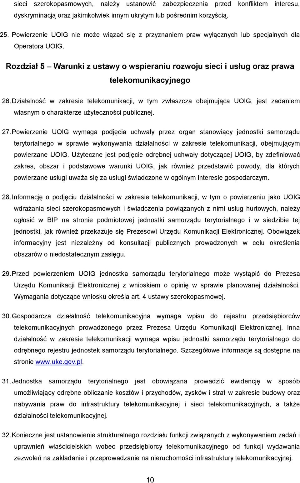 Działalność w zakresie telekomunikacji, w tym zwłaszcza obejmująca UOIG, jest zadaniem własnym o charakterze użyteczności publicznej. 27.