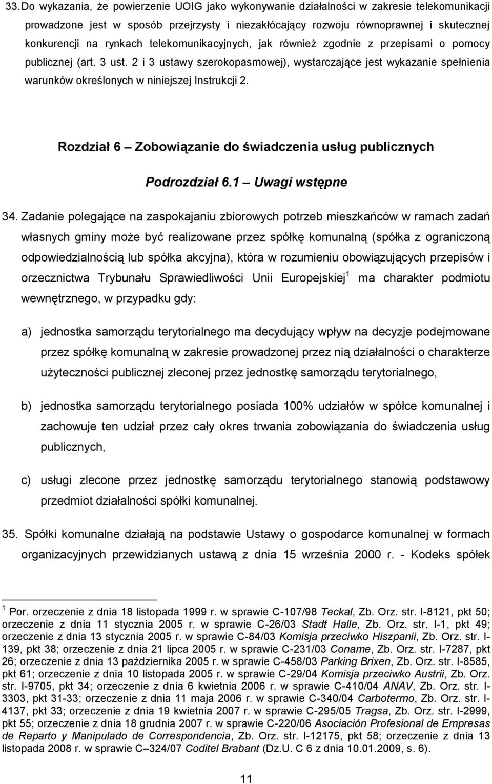2 i 3 ustawy szerokopasmowej), wystarczające jest wykazanie spełnienia warunków określonych w niniejszej Instrukcji 2. Rozdział 6 Zobowiązanie do świadczenia usług publicznych Podrozdział 6.