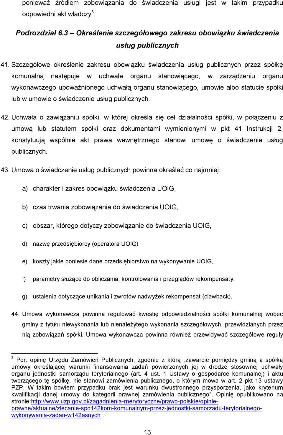 stanowiącego, umowie albo statucie spółki lub w umowie o świadczenie usług publicznych. 42.