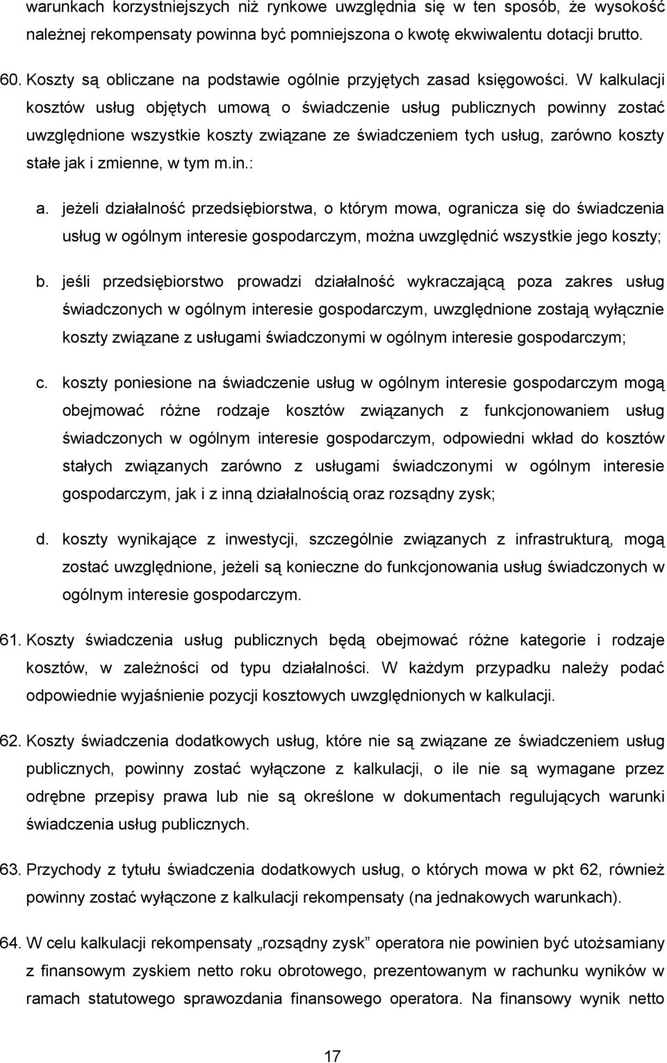 W kalkulacji kosztów usług objętych umową o świadczenie usług publicznych powinny zostać uwzględnione wszystkie koszty związane ze świadczeniem tych usług, zarówno koszty stałe jak i zmienne, w tym m.