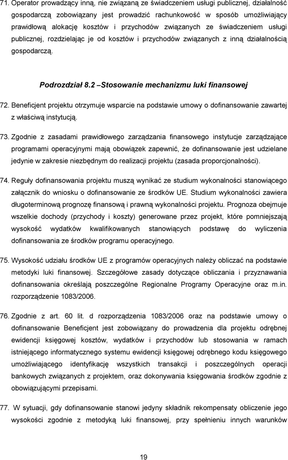 Beneficjent projektu otrzymuje wsparcie na podstawie umowy o dofinansowanie zawartej z właściwą instytucją. 73.