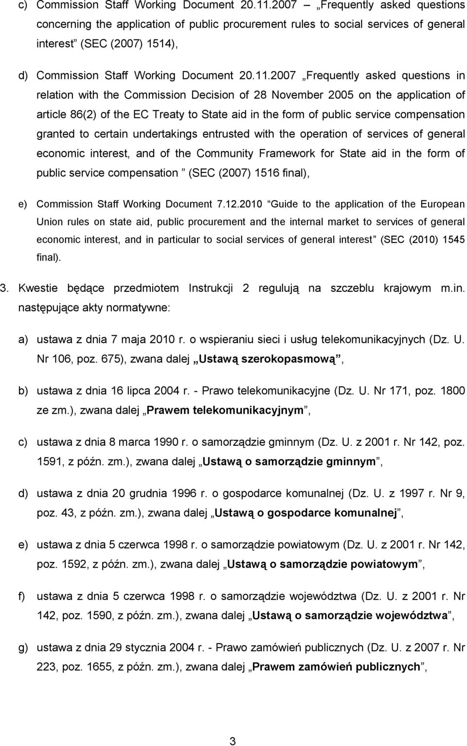 2007 Frequently asked questions in relation with the Commission Decision of 28 November 2005 on the application of article 86(2) of the EC Treaty to State aid in the form of public service