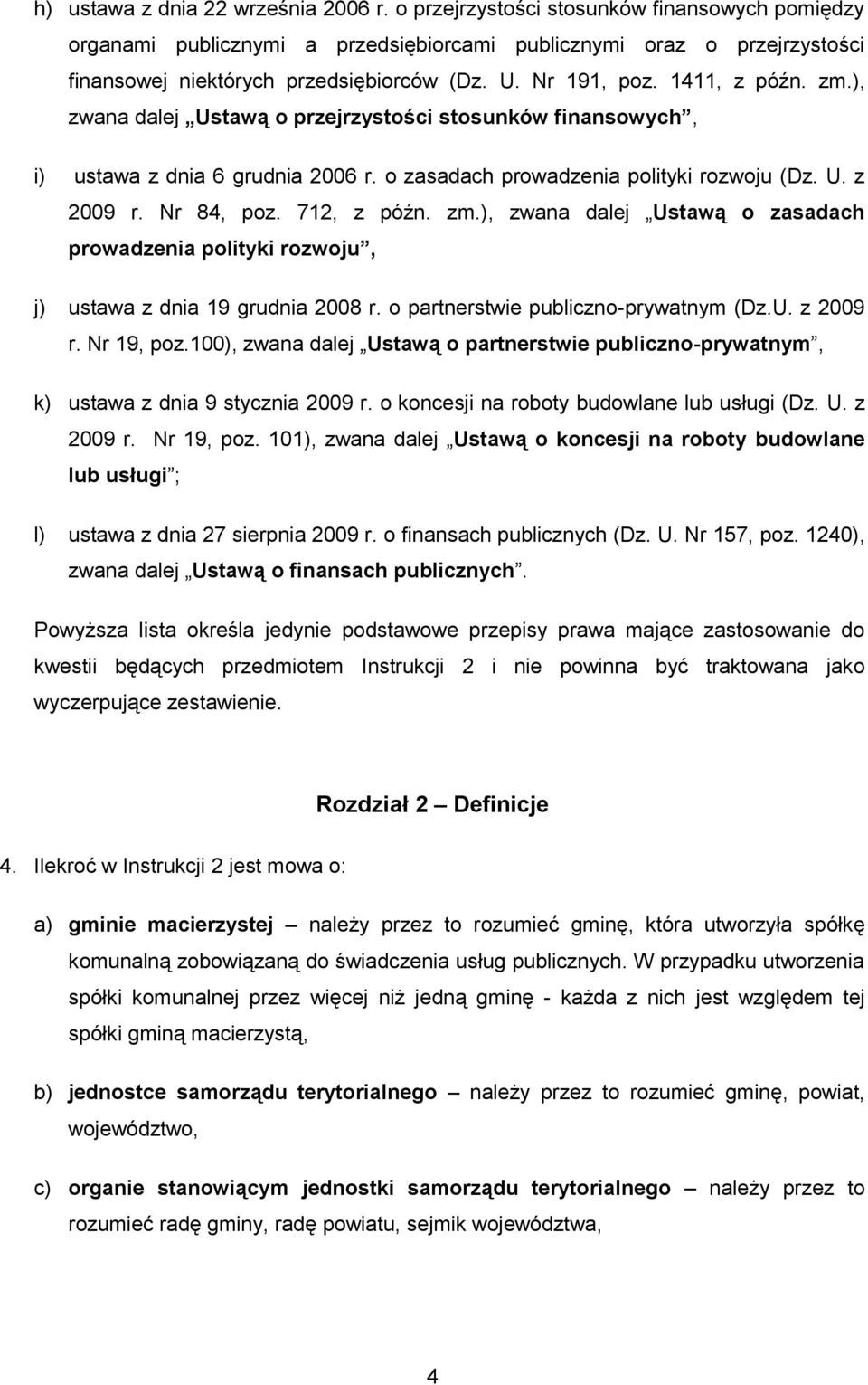 ), zwana dalej Ustawą o przejrzystości stosunków finansowych, i) ustawa z dnia 6 grudnia 2006 r. o zasadach prowadzenia polityki rozwoju (Dz. U. z 2009 r. Nr 84, poz. 712, z późn. zm.