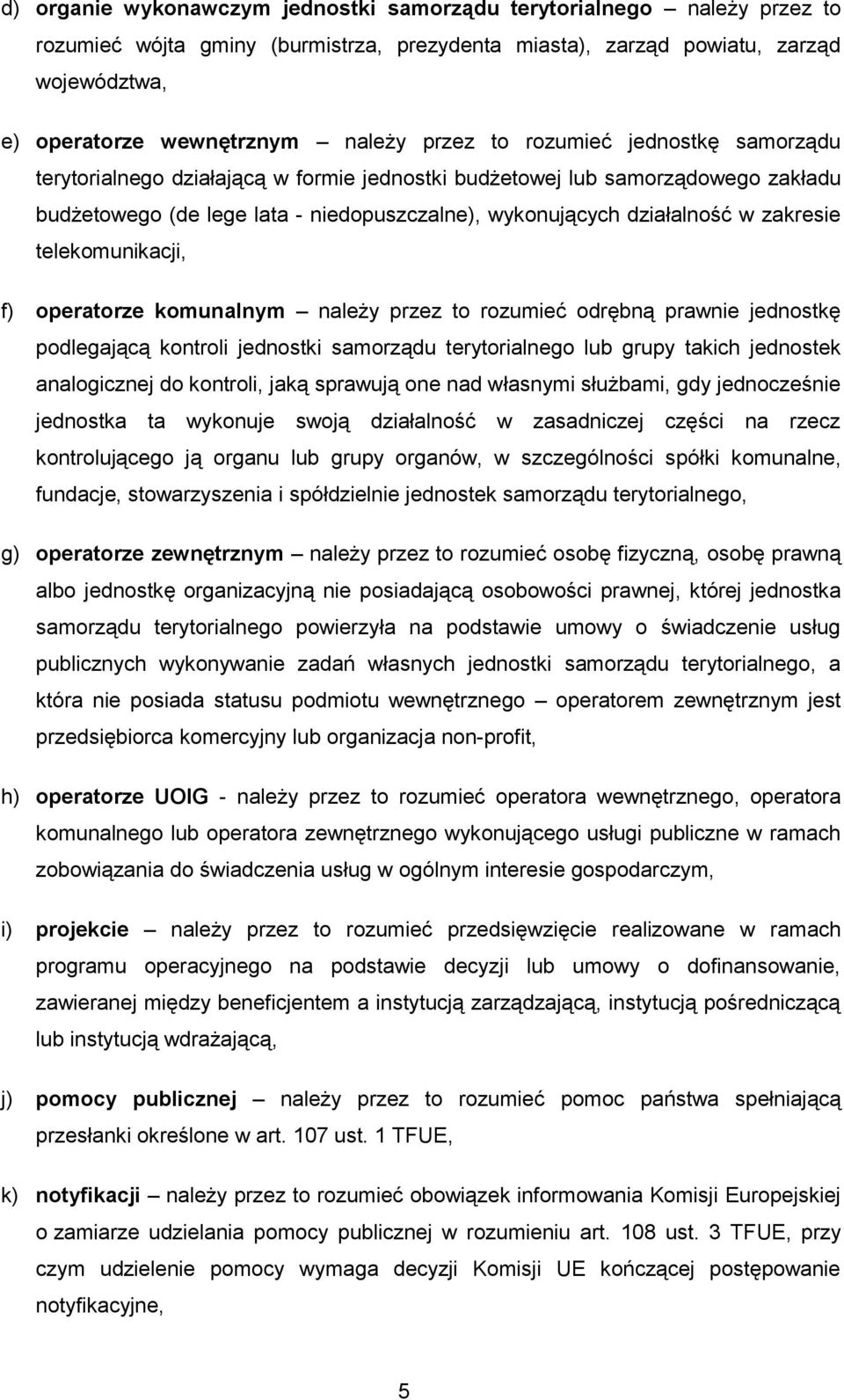 zakresie telekomunikacji, f) operatorze komunalnym należy przez to rozumieć odrębną prawnie jednostkę podlegającą kontroli jednostki samorządu terytorialnego lub grupy takich jednostek analogicznej