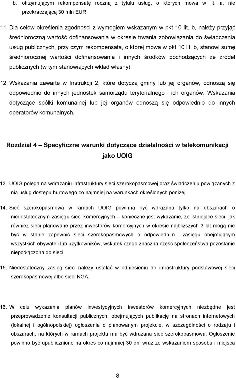 b, stanowi sumę średniorocznej wartości dofinansowania i innych środków pochodzących ze źródeł publicznych (w tym stanowiących wkład własny). 12.