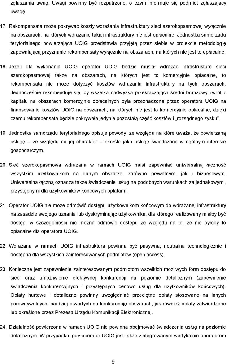 Jednostka samorządu terytorialnego powierzająca UOIG przedstawia przyjętą przez siebie w projekcie metodologię zapewniającą przyznanie rekompensaty wyłącznie na obszarach, na których nie jest to