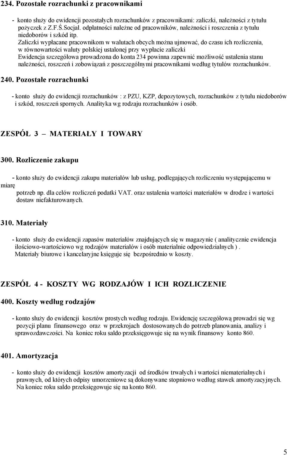 Zaliczki wypłacane pracownikom w walutach obcych można ujmować, do czasu ich rozliczenia, w równowartości waluty polskiej ustalonej przy wypłacie zaliczki Ewidencja szczegółowa prowadzona do konta
