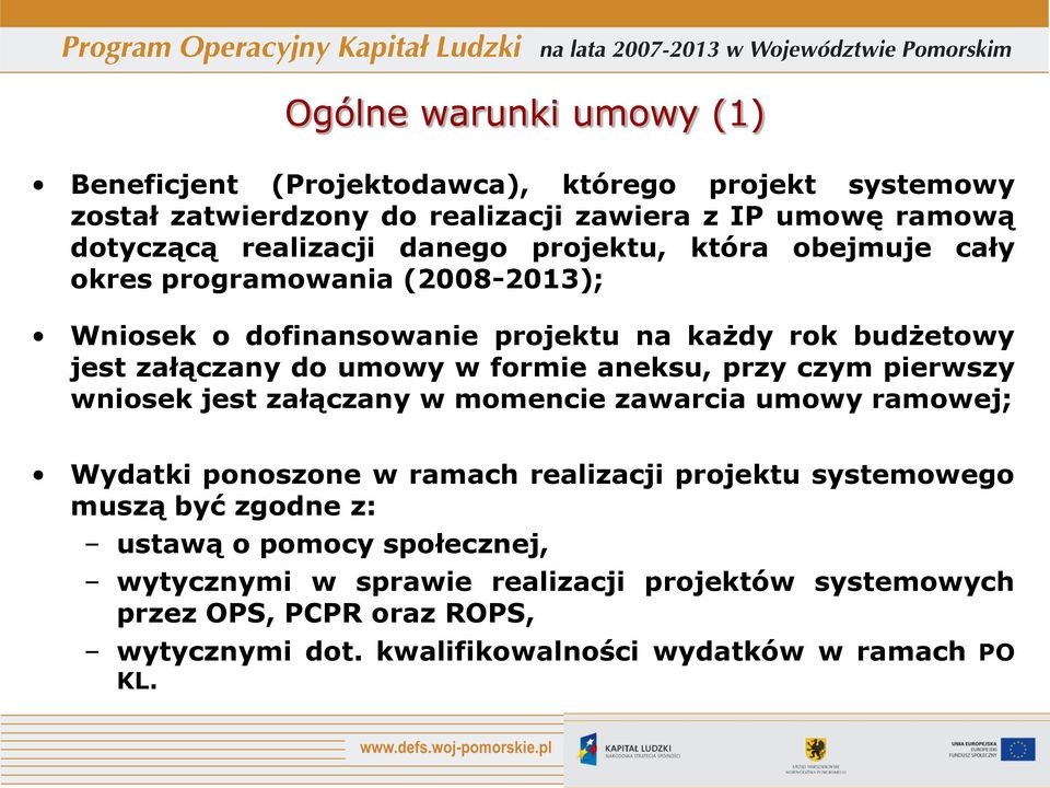 aneksu, przy czym pierwszy wniosek jest załączany w momencie zawarcia umowy ramowej; Wydatki ponoszone w ramach realizacji projektu systemowego muszą być zgodne