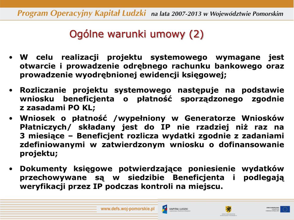 Generatorze Wniosków Płatniczych/ składany jest do IP nie rzadziej niż raz na 3 miesiące Beneficjent rozlicza wydatki zgodnie z zadaniami zdefiniowanymi w zatwierdzonym wniosku