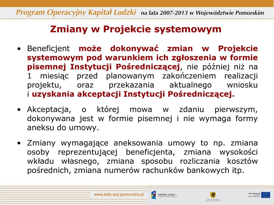 Pośredniczącej. Akceptacja, o której mowa w zdaniu pierwszym, dokonywana jest w formie pisemnej i nie wymaga formy aneksu do umowy.