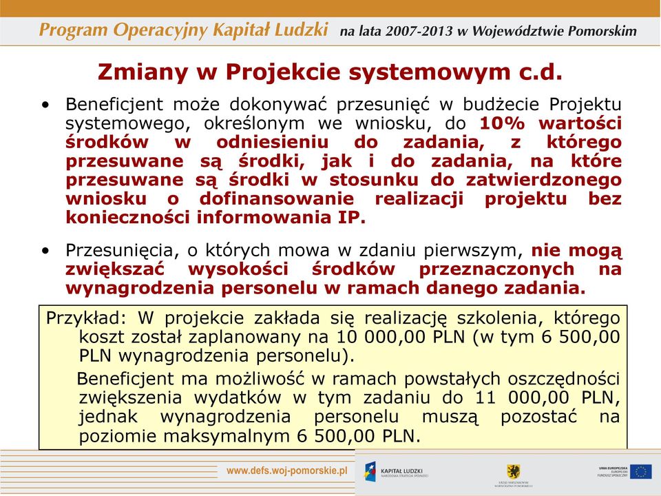 które przesuwane są środki w stosunku do zatwierdzonego wniosku o dofinansowanie realizacji projektu bez konieczności informowania IP.