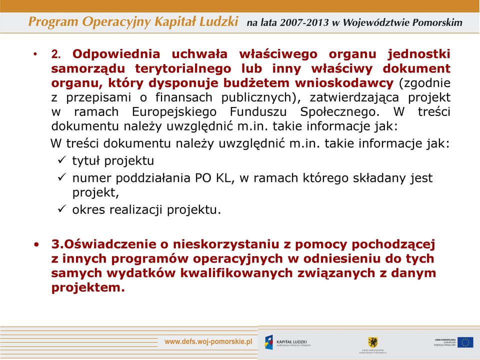 in. takie informacje jak: tytuł projektu numer poddziałania PO KL, w ramach którego składany jest projekt, okres realizacji projektu. 3.