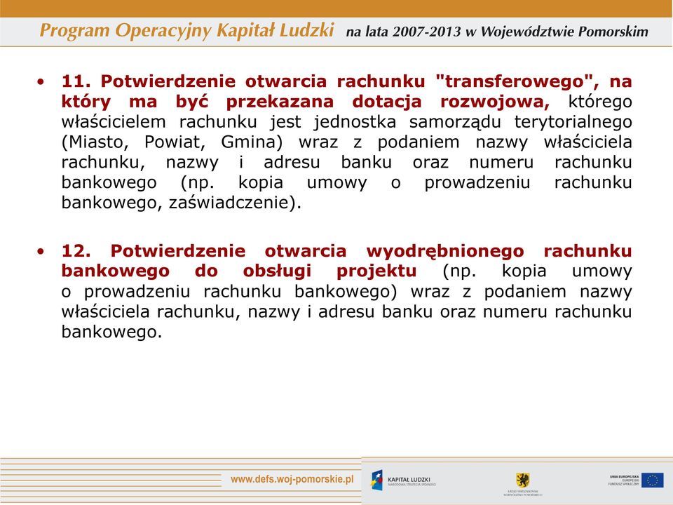 (np. kopia umowy o prowadzeniu rachunku bankowego, zaświadczenie). 12.