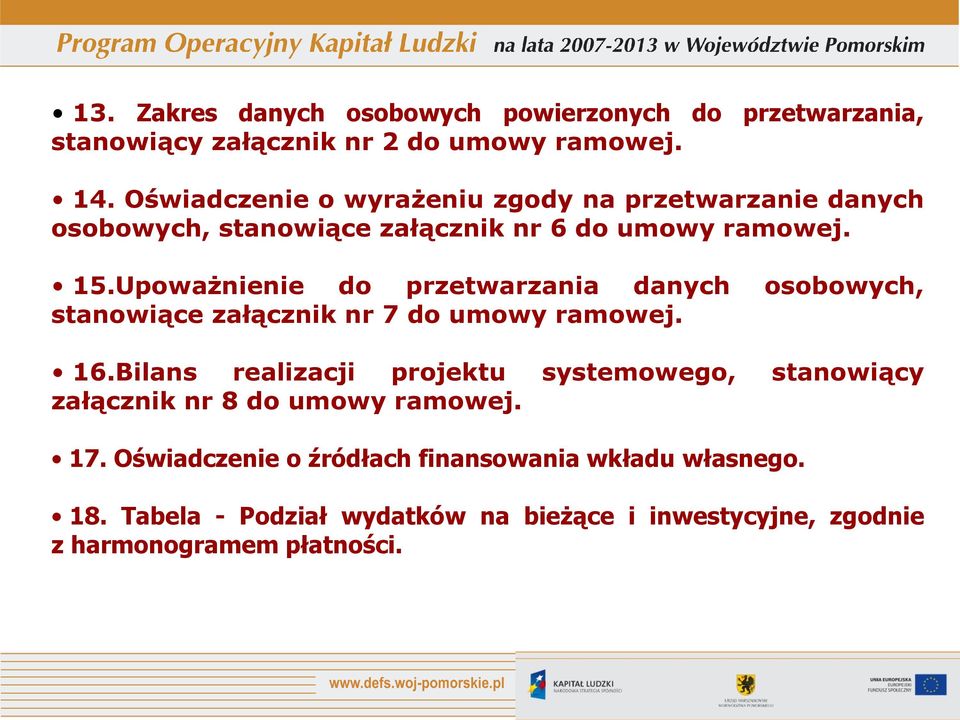 Upoważnienie do przetwarzania danych osobowych, stanowiące załącznik nr 7 do umowy ramowej. 16.