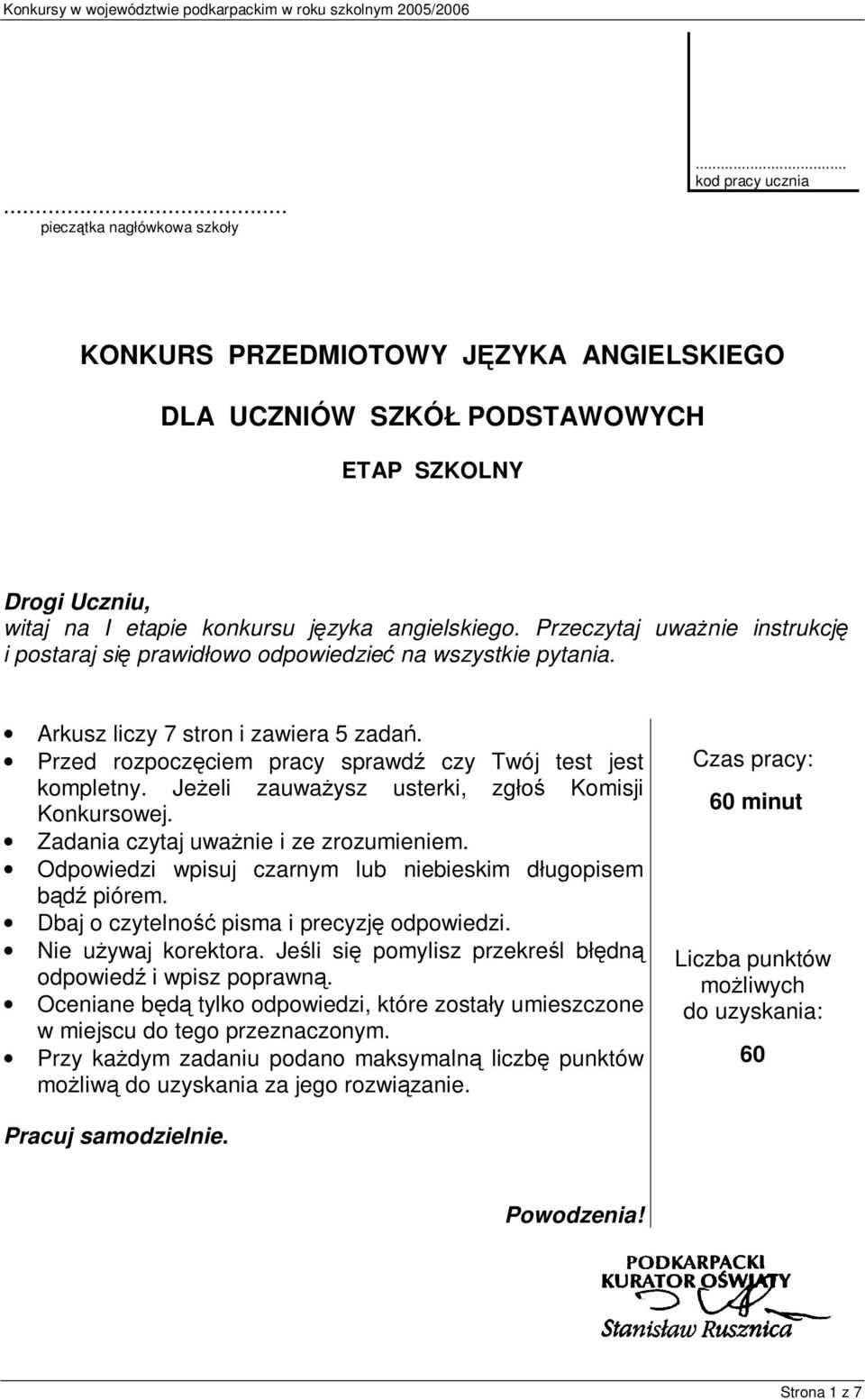 Jeżeli zauważysz usterki, zgłoś Komisji Konkursowej. Zadania czytaj uważnie i ze zrozumieniem. Odpowiedzi wpisuj czarnym lub niebieskim długopisem bądź piórem.