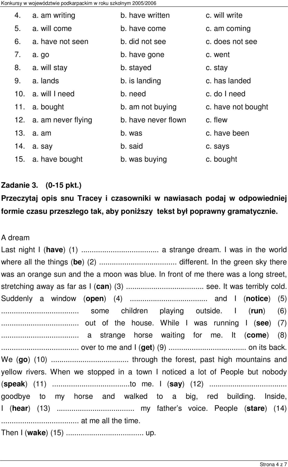 was c. have been 14. a. say b. said c. says 15. a. have bought b. was buying c. bought Zadanie 3. (0-15 pkt.