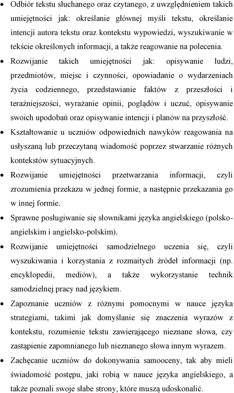 Rozwijanie takich umiejętności jak: opisywanie ludzi, przedmiotów, miejsc i czynności, opowiadanie o wydarzeniach życia codziennego, przedstawianie faktów z przeszłości i teraźniejszości, wyrażanie