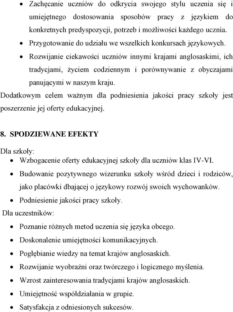 Rozwijanie ciekawości uczniów innymi krajami anglosaskimi, ich tradycjami, życiem codziennym i porównywanie z obyczajami panującymi w naszym kraju.