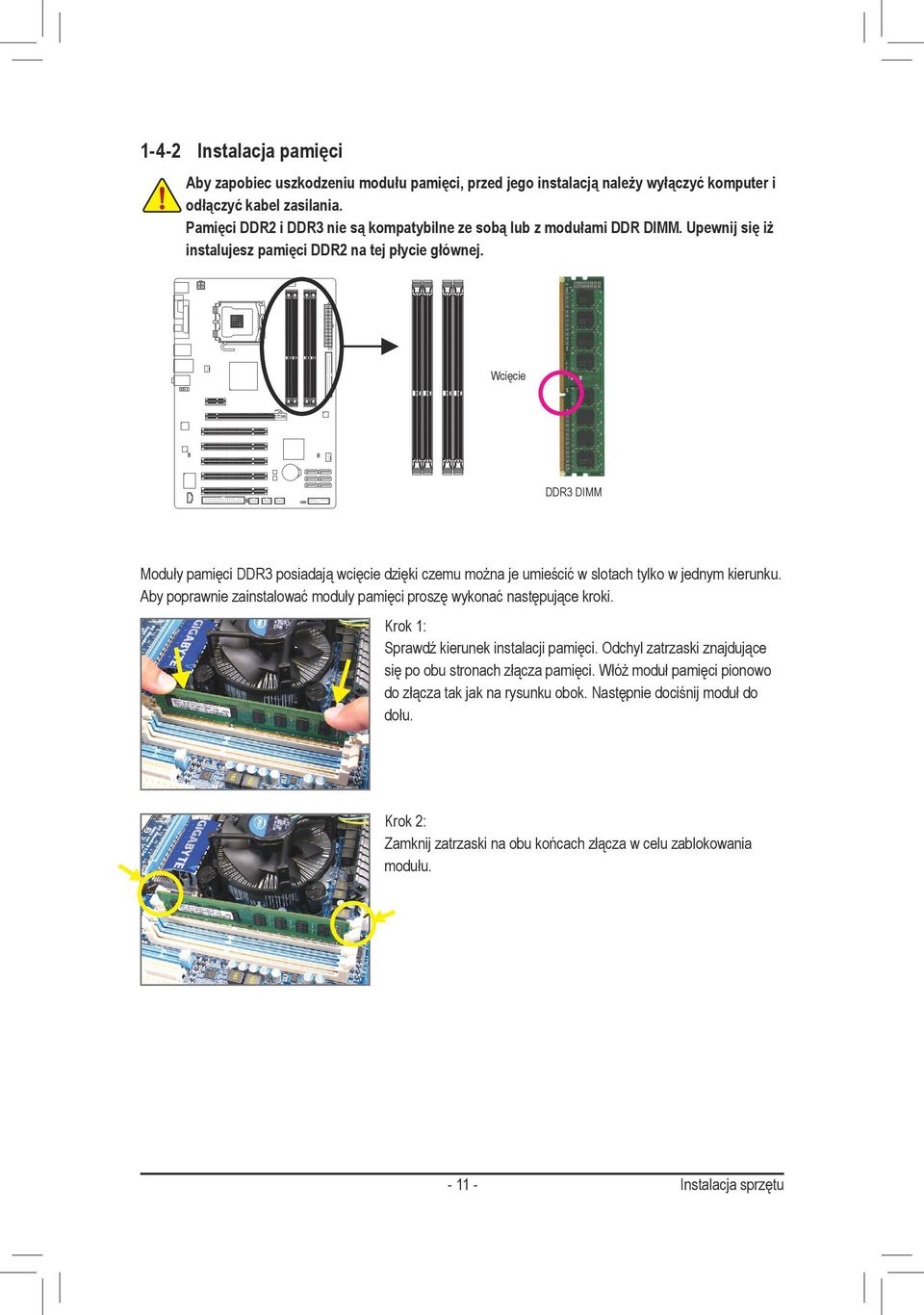 Wcięcie DDR3 DIMM Moduły pamięci DDR3 posiadają wcięcie dzięki czemu można je umieścić w slotach tylko w jednym kierunku.