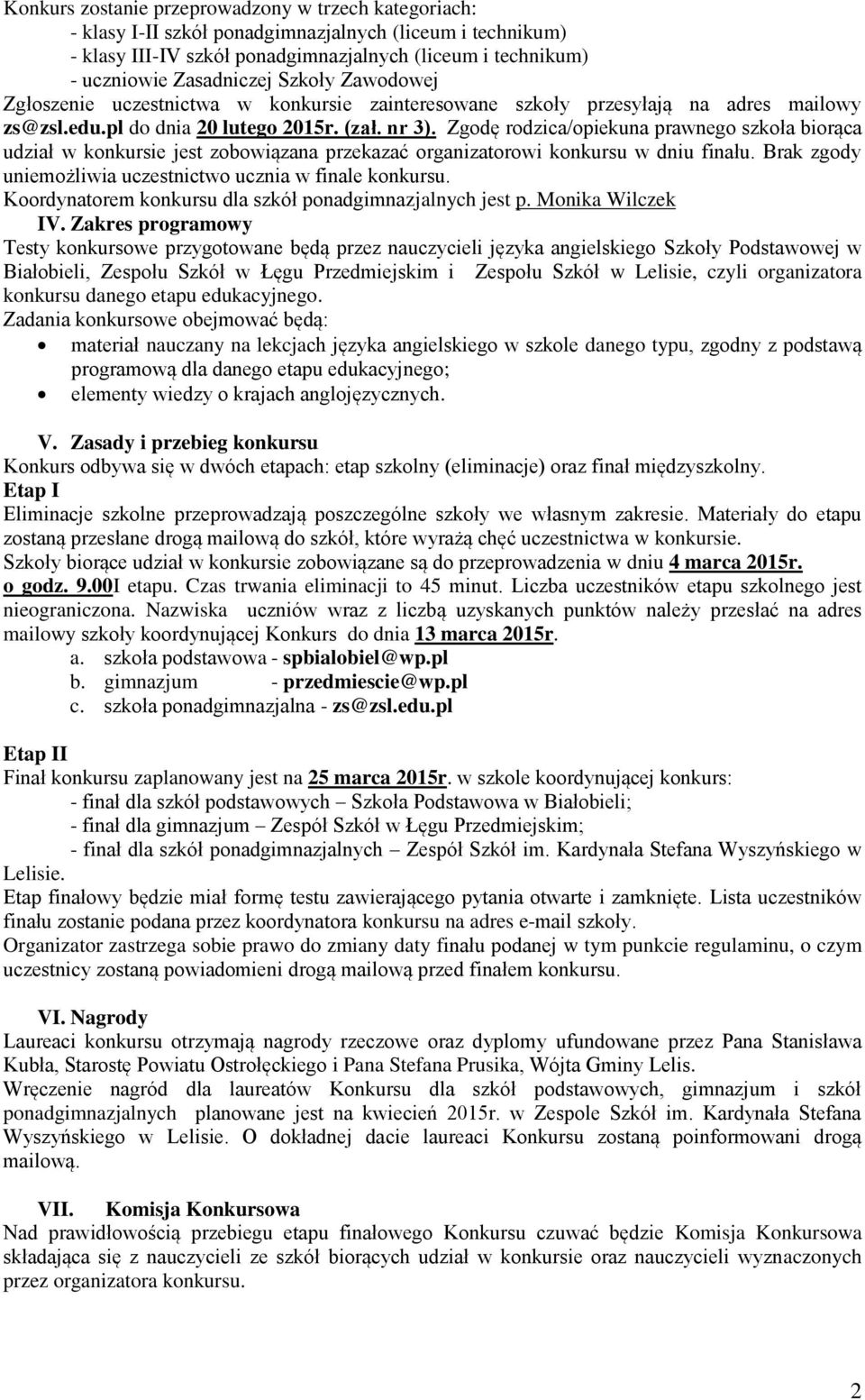 Brak zgody uniemożliwia uczestnictwo ucznia w finale konkursu. Koordynatorem konkursu dla szkół ponadgimnazjalnych jest p. Monika Wilczek IV.