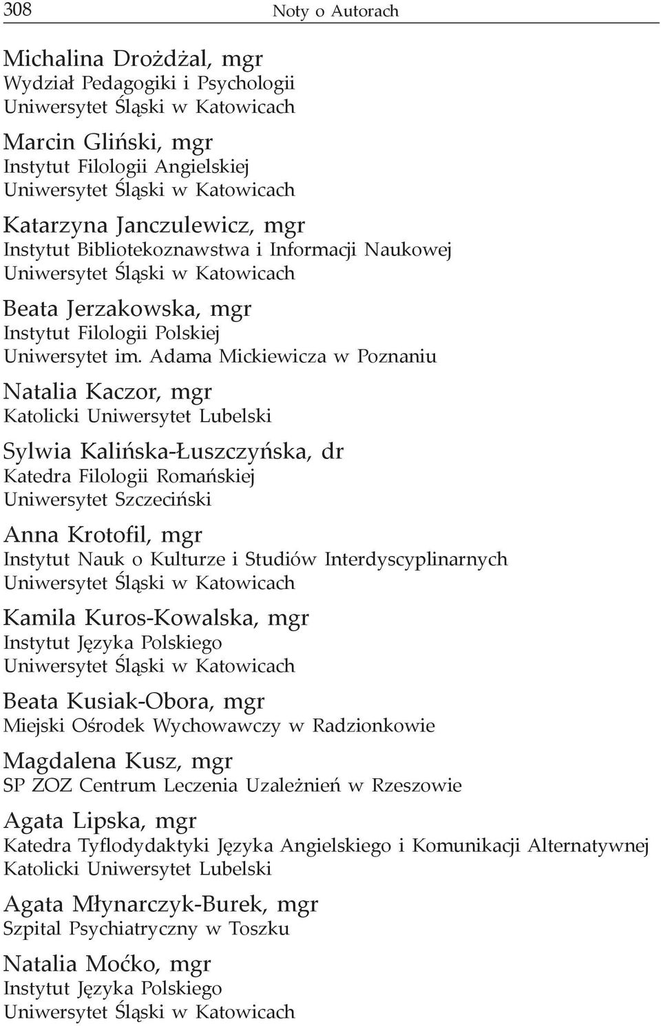 Adama Mickiewicza w Poznaniu Natalia Kaczor, mgr Katolicki Uniwersytet Lubelski Sylwia Kalińska-Łuszczyńska, dr Katedra Filologii Romańskiej Uniwersytet Szczeciński Anna Krotofil, mgr Instytut Nauk o
