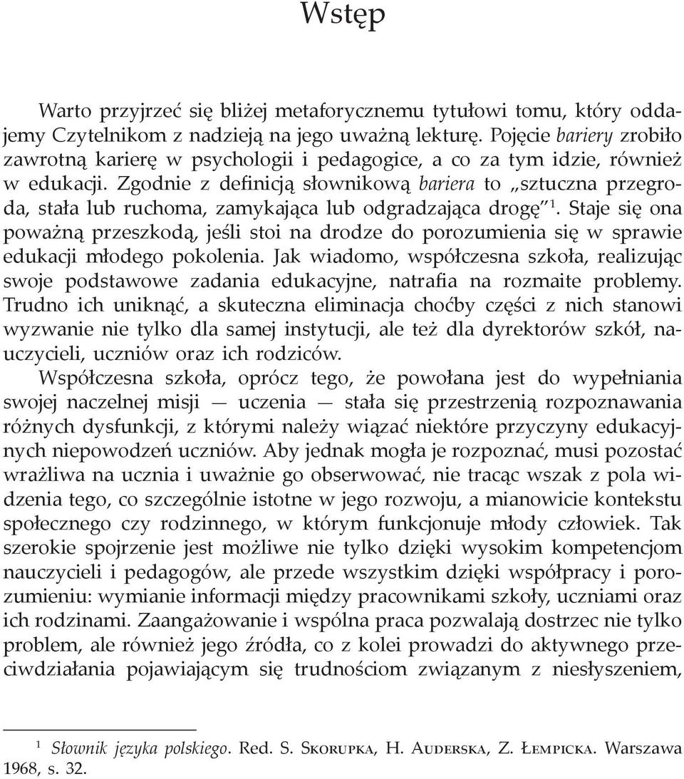Zgodnie z definicją słownikową bariera to sztuczna przegroda, stała lub ruchoma, zamykająca lub odgradzająca drogę 1.
