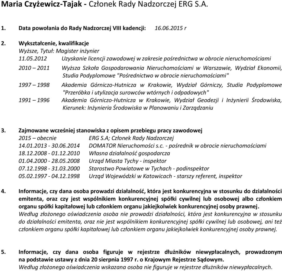 "Pośrednictwo w obrocie nieruchomościami" 1997 1998 Akademia Górniczo-Hutnicza w Krakowie, Wydział Górniczy, Studia Podyplomowe "Przeróbka i utylizacja surowców wtórnych i odpadowych" 1991 1996