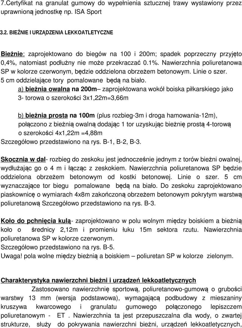 Nawierzchnia poliuretanowa SP w kolorze czerwonym, będzie oddzielona obrzeżem betonowym. Linie o szer. 5 cm oddzielające tory pomalowane będą na biało.