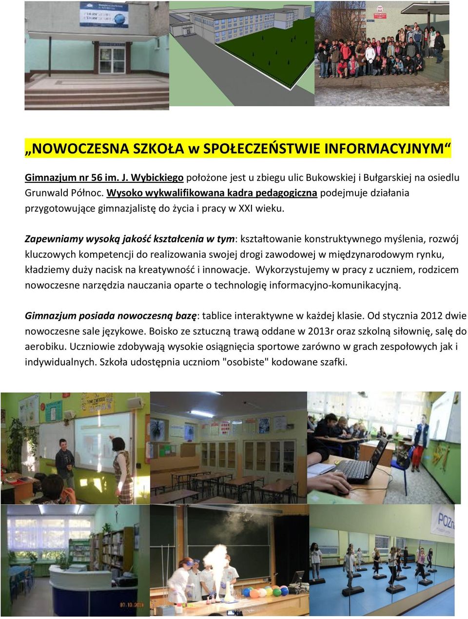 Zapewniamy wysoką jakość kształcenia w tym: kształtowanie konstruktywnego myślenia, rozwój kluczowych kompetencji do realizowania swojej drogi zawodowej w międzynarodowym rynku, kładziemy duży nacisk