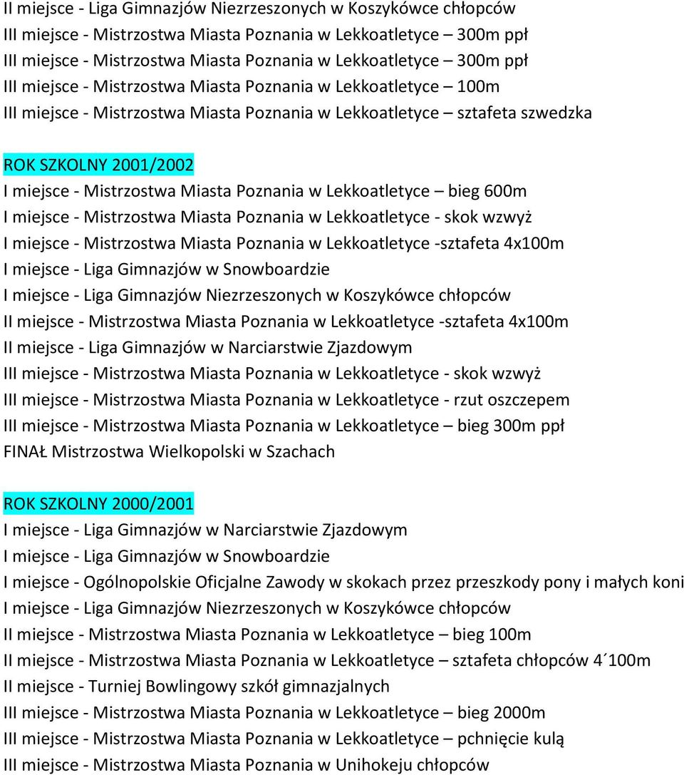 Poznania w Lekkoatletyce bieg 600m I miejsce - Mistrzostwa Miasta Poznania w Lekkoatletyce - skok wzwyż I miejsce - Mistrzostwa Miasta Poznania w Lekkoatletyce -sztafeta 4x100m I miejsce - Liga