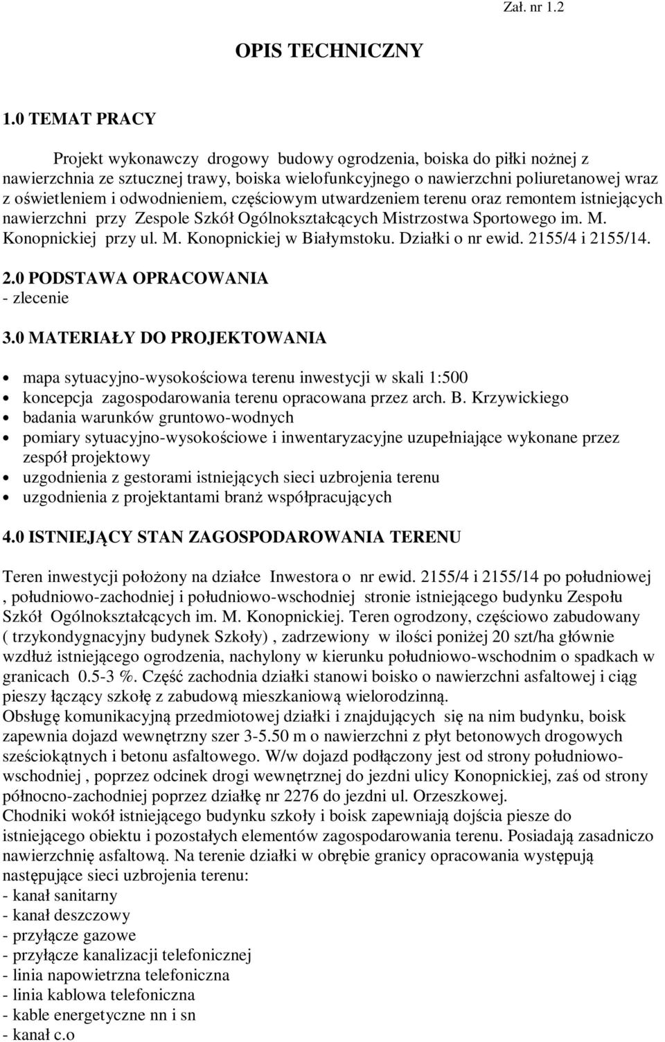 odwodnieniem, częściowym utwardzeniem terenu oraz remontem istniejących nawierzchni przy Zespole Szkół Ogólnokształcących Mistrzostwa Sportowego im. M. Konopnickiej przy ul. M. Konopnickiej w Białymstoku.