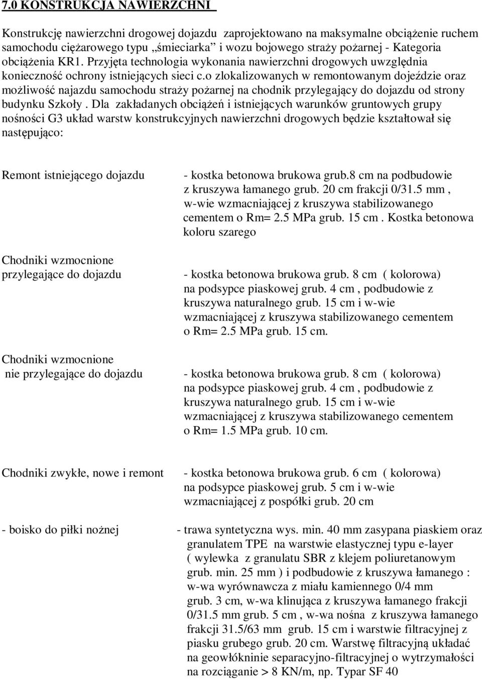 o zlokalizowanych w remontowanym dojeździe oraz możliwość najazdu samochodu straży pożarnej na chodnik przylegający do dojazdu od strony budynku Szkoły.