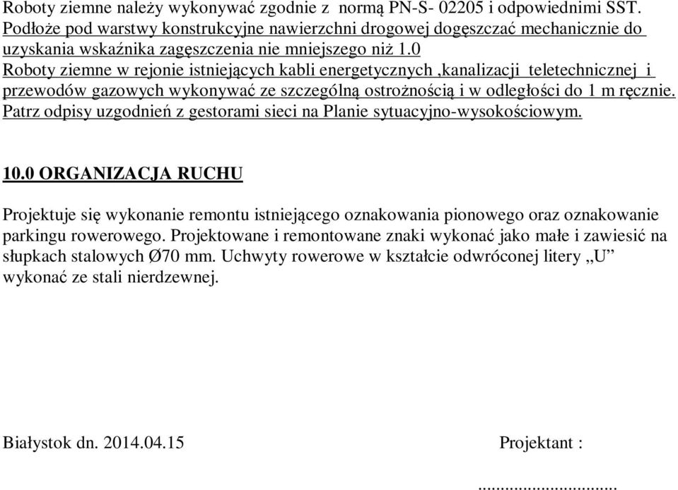 0 Roboty ziemne w rejonie istniejących kabli energetycznych,kanalizacji teletechnicznej i przewodów gazowych wykonywać ze szczególną ostrożnością i w odległości do 1 m ręcznie.