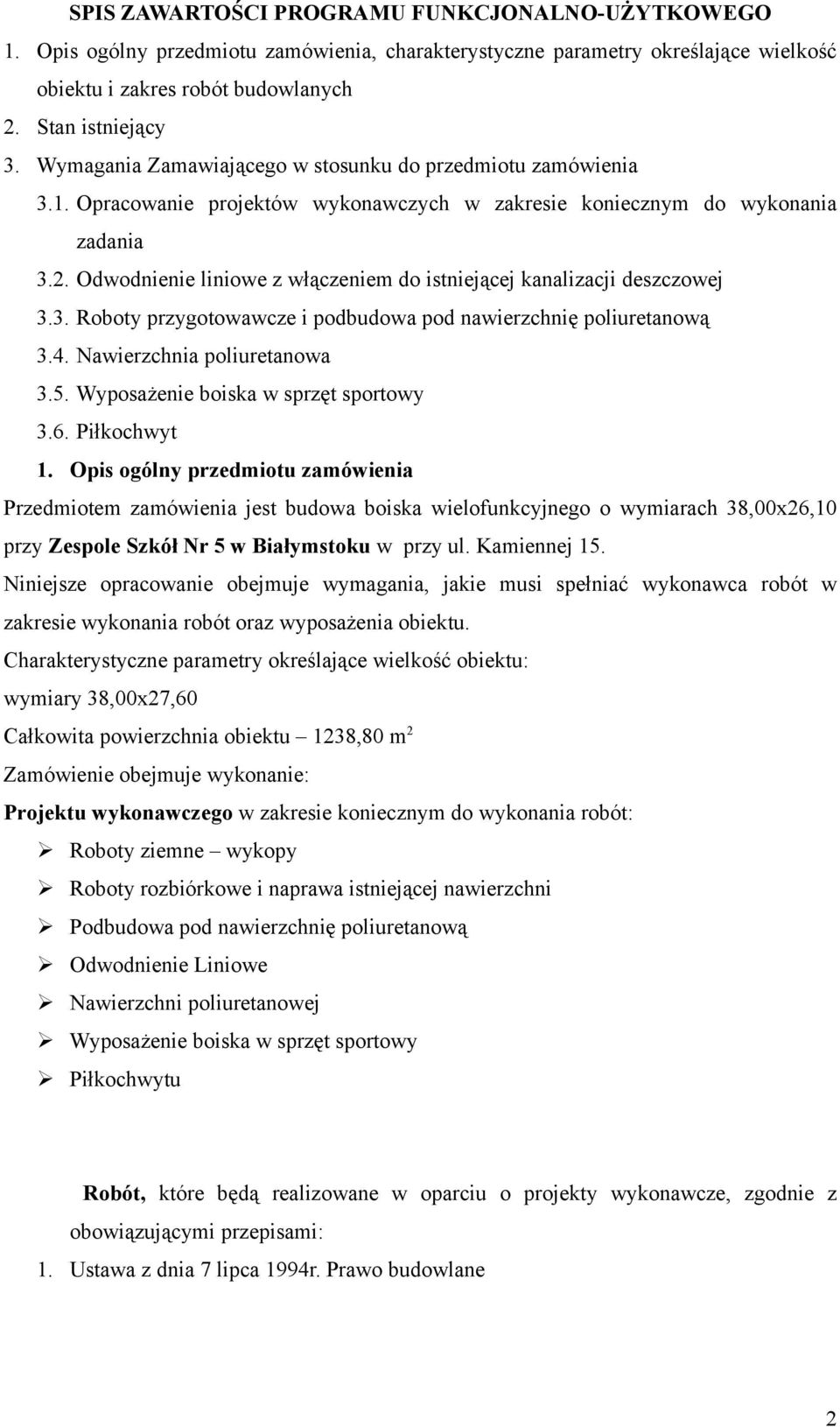 Odwodnienie liniowe z włączeniem do istniejącej kanalizacji deszczowej 3.3. Roboty przygotowawcze i podbudowa pod nawierzchnię poliuretanową 3.4. Nawierzchnia poliuretanowa 3.5.