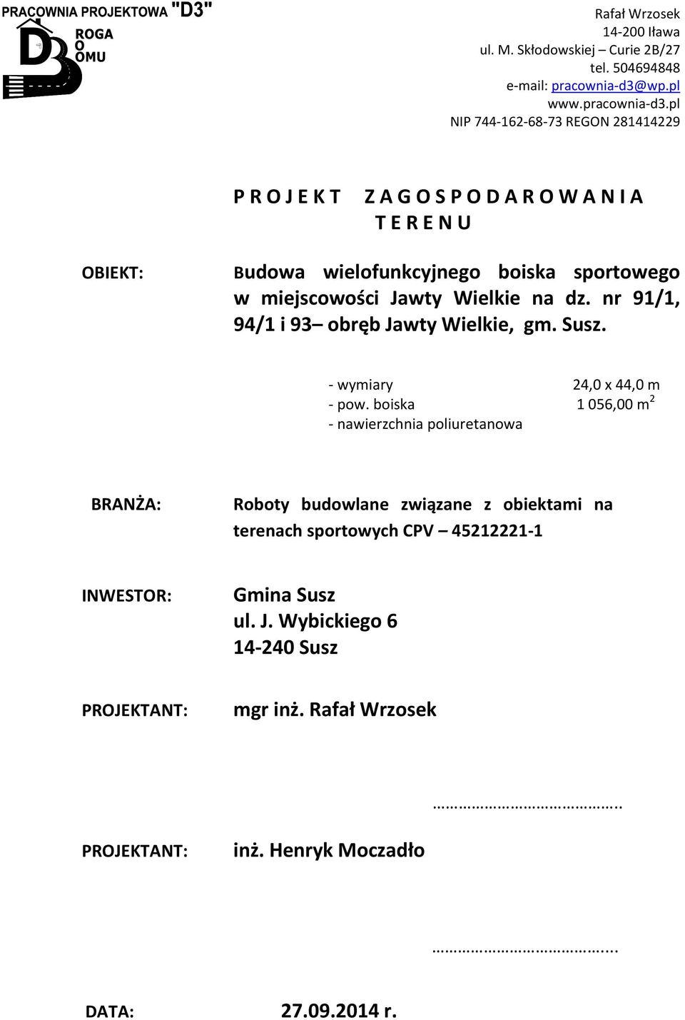 pl NIP 744 162 68 73 REGON 281414229 P R O J E K T Z A G O S P O D A R O W A N I A T E R E N U OBIEKT: Budowa wielofunkcyjnego boiska sportowego w miejscowości