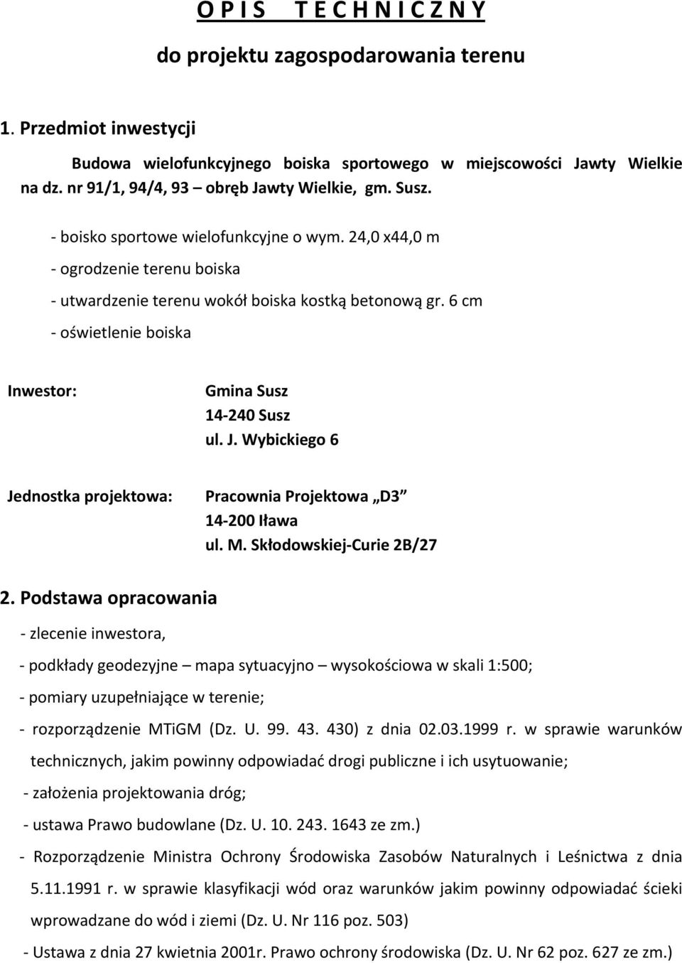 6 cm oświetlenie boiska Inwestor: Gmina Susz 14 240 Susz ul. J. Wybickiego 6 Jednostka projektowa: Pracownia Projektowa D3 14 200 Iława ul. M. Skłodowskiej Curie 2B/27 2.