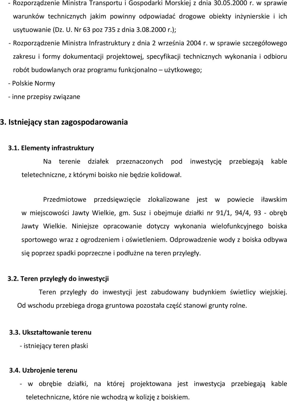 w sprawie szczegółowego zakresu i formy dokumentacji projektowej, specyfikacji technicznych wykonania i odbioru robót budowlanych oraz programu funkcjonalno użytkowego; Polskie Normy inne przepisy