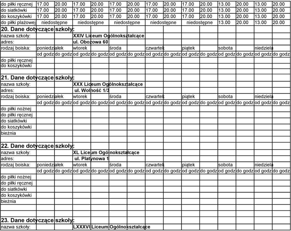 Dane dotyczące szkoły: XXX Liceum Ogólnokształcące adres: ul. Wolność 1/3 22. Dane dotyczące szkoły: XL Liceum Ogólnokształcące adres: ul. Platynowa 1 23.