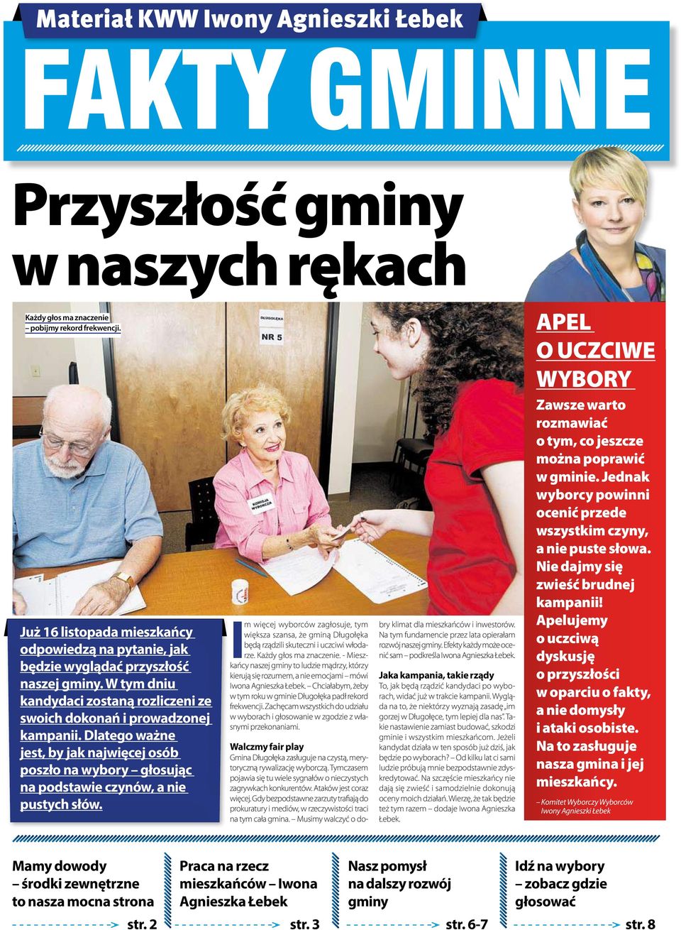 Dlatego ważne jest, by jak najwięcej osób poszło na wybory głosując na podstawie czynów, a nie pustych słów.
