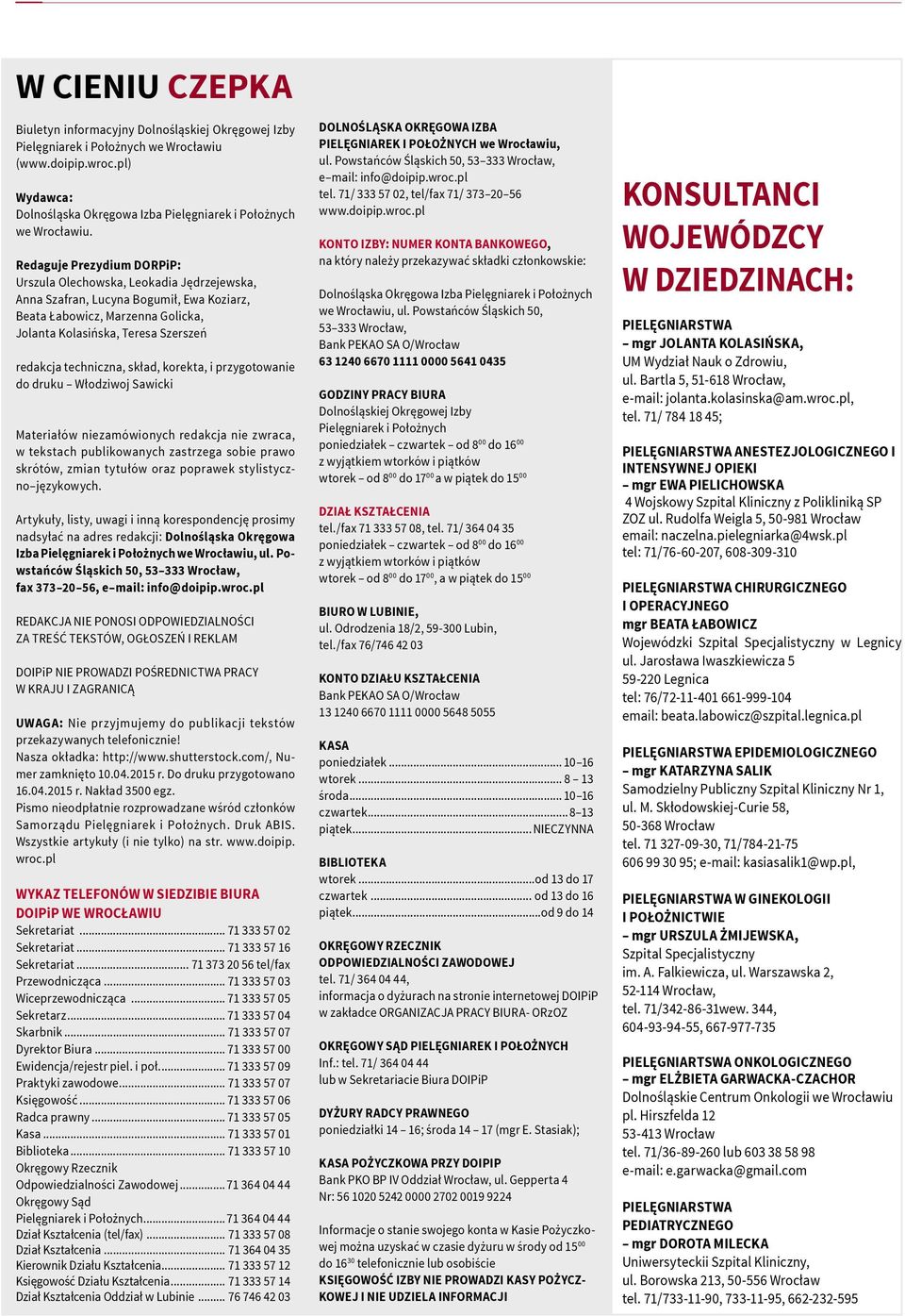 Redaguje Prezydium DORPiP: Urszula Olechowska, Leokadia Jędrzejewska, Anna Szafran, Lucyna Bogumił, Ewa Koziarz, Beata Łabowicz, Marzenna Golicka, Jolanta Kolasińska, Teresa Szerszeń redakcja