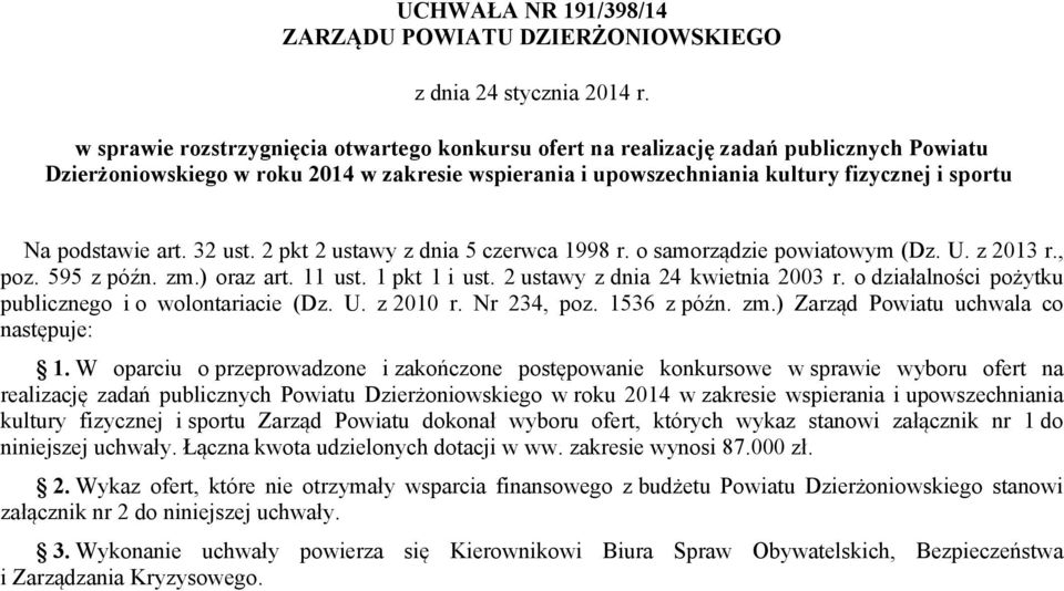 podstawie art. 32 ust. 2 pkt 2 ustawy z dnia 5 czerwca 1998 r. o samorządzie powiatowym (Dz. U. z 2013 r., poz. 595 z późn. zm.) oraz art. 11 ust. 1 pkt 1 i ust. 2 ustawy z dnia 24 kwietnia 2003 r.